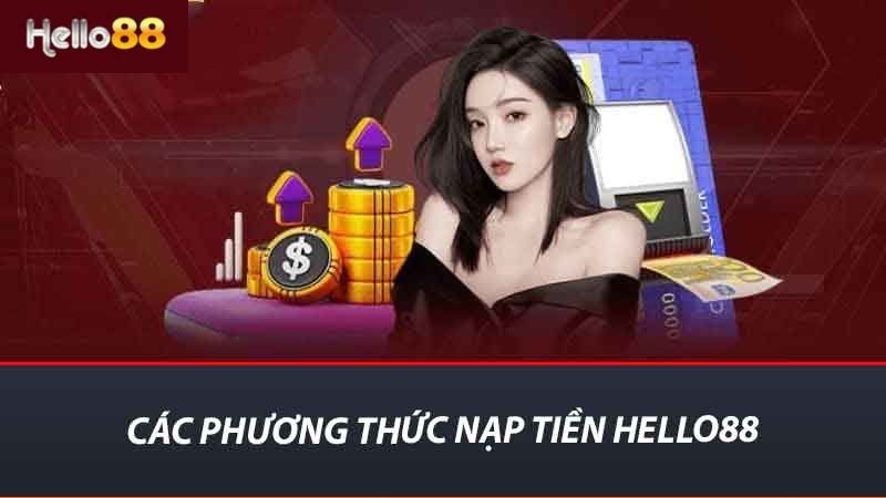 Hướng Dẫn Nạp Tiền Hello88 - Thao Tác Nhanh Và Dễ Hiểu 1 Các phương thức nạp tiền Hello88