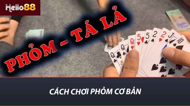 Cách Chơi Phỏm Tại Hello88 - Hướng Dẫn Chi Tiết từ A đến Z 2 Cách chơi Phỏm cơ bản