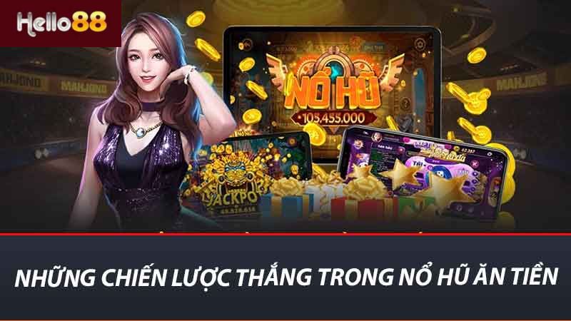 Khám Phá Nỗ Hũ Ăn Tiền - Bí Quyết Thành Công Trong Game 2 Những chiến lược thắng trong nổ hũ ăn tiền